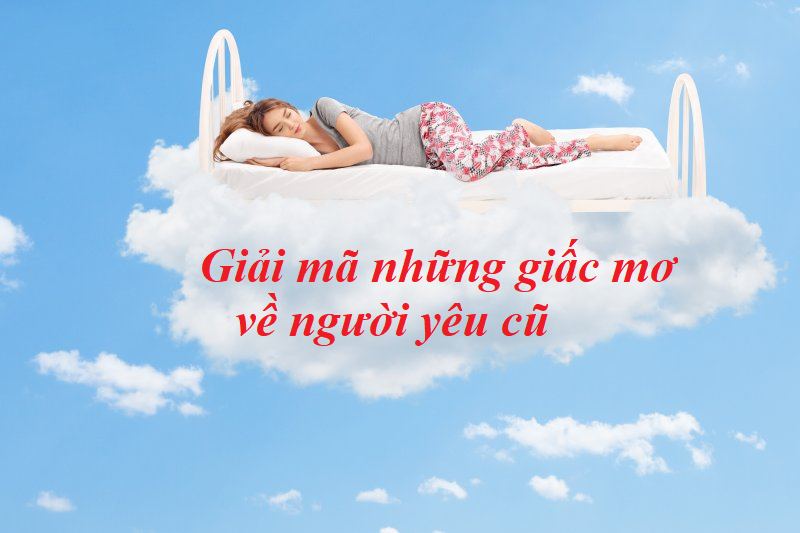 Góc nhìn tâm lý học về việc mơ thấy người yêu cũ.